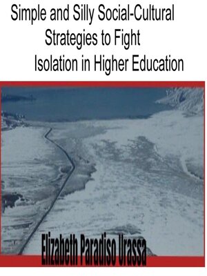 cover image of Simple and Silly Social -Cultural Strategies to Fight Isolation in Higher Education